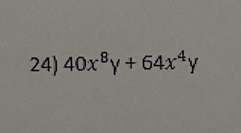 24) 40x®y + 64x+y
