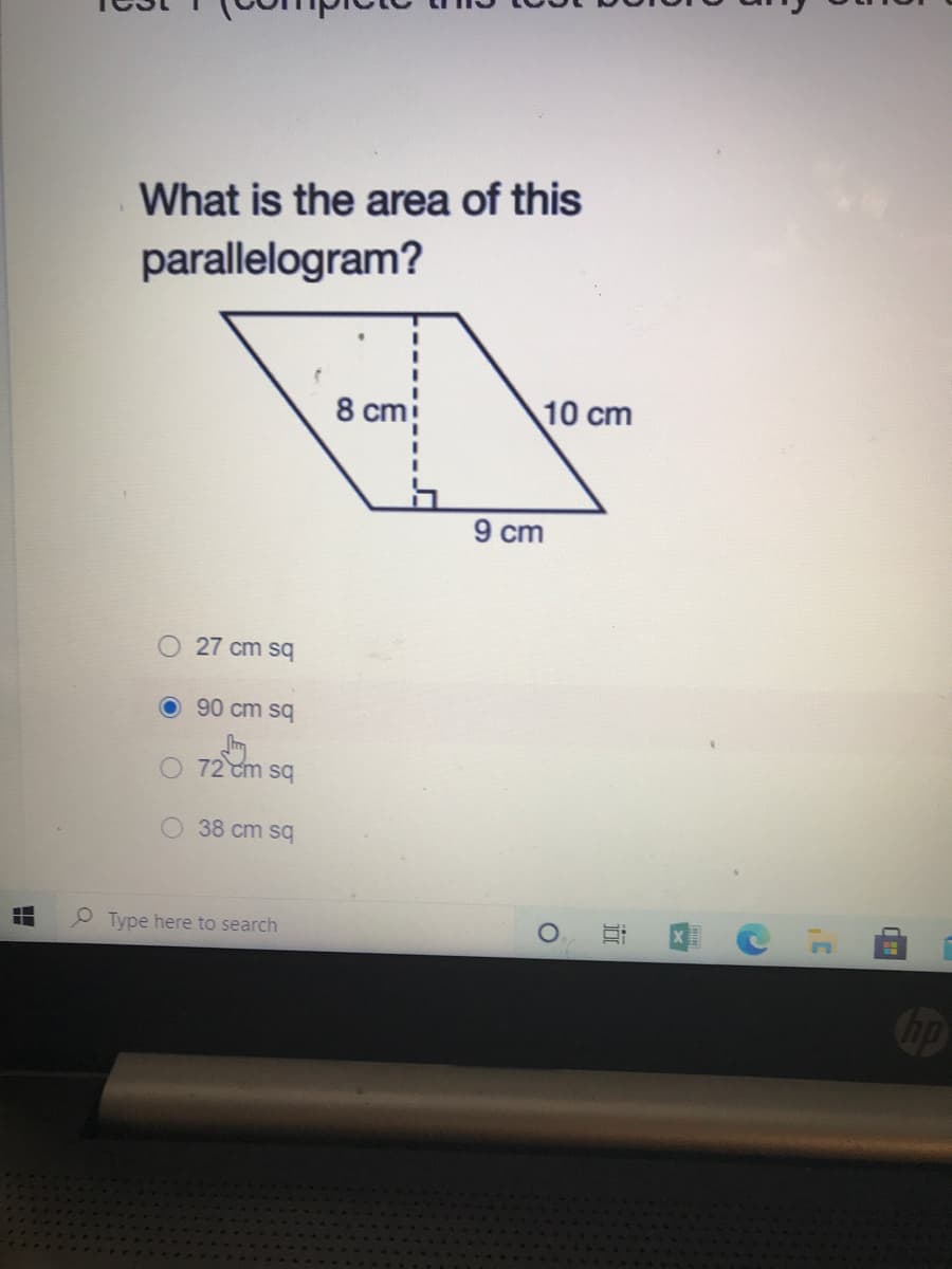 What is the area of this
parallelogram?
8 cm
10 cm
9 cm
O 27 cm sq
90 cm sq
72 cm sq
O 38 cm sq
Type here to
earch
近
