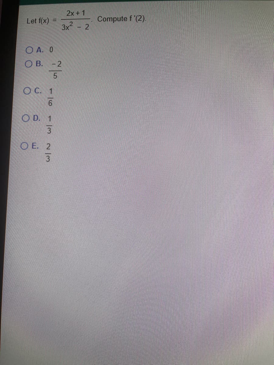 2x + 1
Let f(x):
Compute f (2).
3x - 2
O A. 0
O B. - 2
5
O C. 1
O D. 1
O E. 2
3
-16 -
