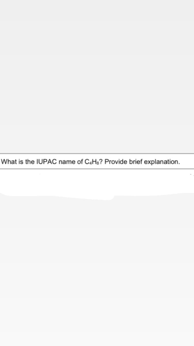 What is the IUPAC name
of C4H3? Provide brief explanation.
