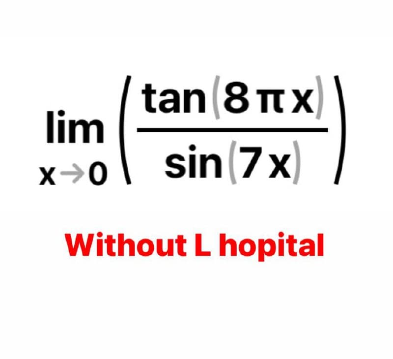 tan 8 tx
lim
sin (7x
x→0
Without L hopital
