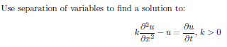 Use separation of variables to find a solution to:
k-
- u =
k>0
