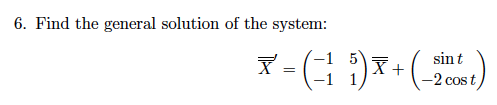 6. Find the general solution of the system:
sint
+
-2 cost
