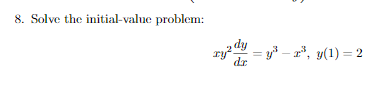 8. Solve the initial-value problem:
dy
= y - z", y(1) = 2
dr
