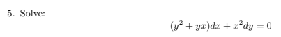 5. Solve:
(y? + ya)dr + a°dy = 0
