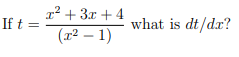 r² + 3x + 4
If t =
what is dt/dx?
(x² – 1)
