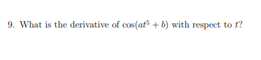 9. What is the derivative of cos(at³ + b) with respect to t?
