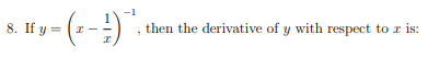 then the derivative of y with respect to r is:
8. If y =
(--)-
