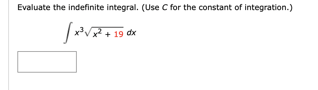 Evaluate the indefinite integral. (Use C for the constant of integration.)
X³VX2 + 19 dx
