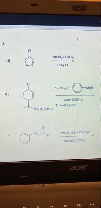 3.
d)
NaBH, / CeCh
CHOH
OS (CH₂CH3)3
1) CH₂0-
-3-
CuBr S(CH₂)
2) acidity (cold)
-MgBr
PHCHINH PHOCH
NaBH(OCCHsh
acer
F10
F11