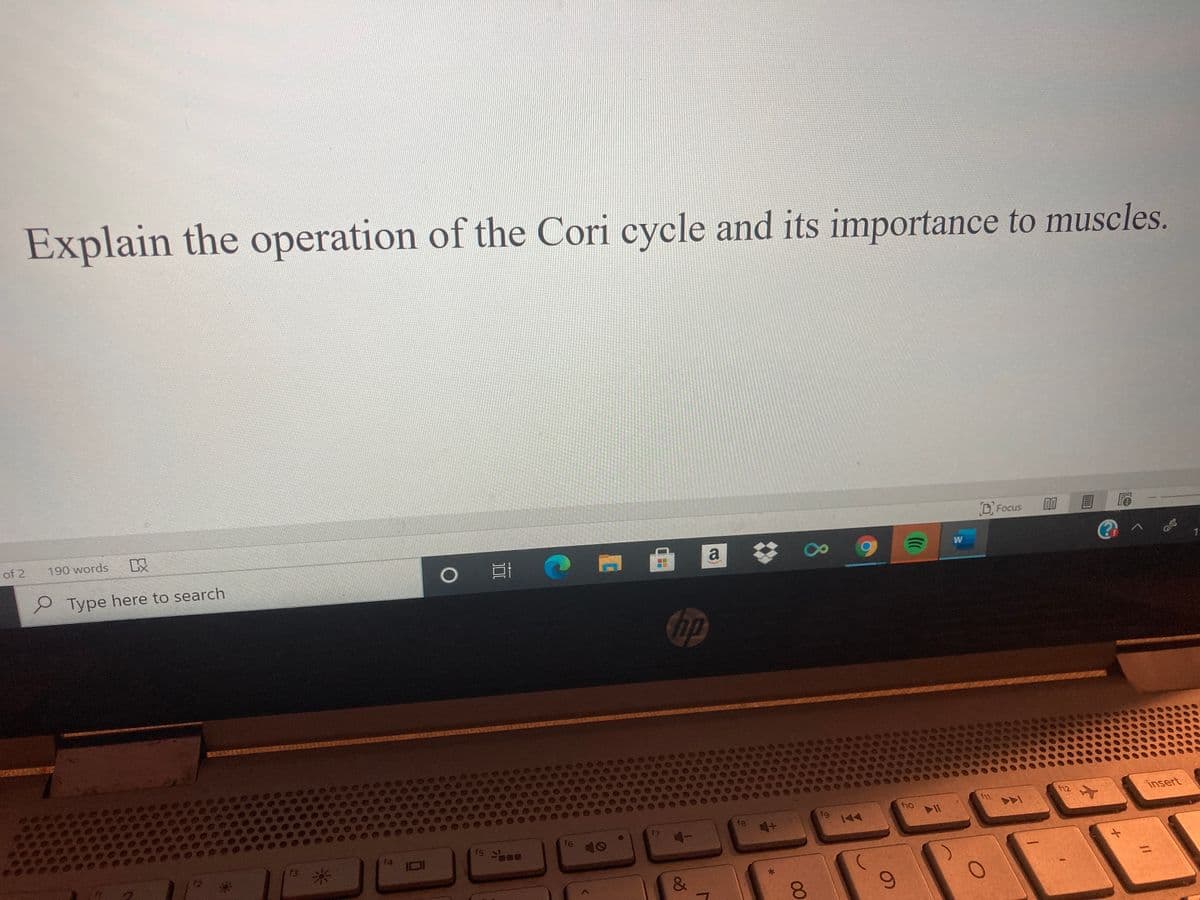 Explain the operation of the Cori cycle and its importance to muscles.
O Focus
目
of 2
190 words
以
W
e Type here to search
Chp
f12
insert
fg
f9
144
17
16
fs
(4
&
6.
00
