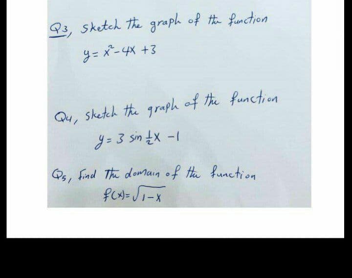 93, sketch the graph of Hhe function
9=バー +3
Qu, sketch the graph of the function
y= 3 sin tx -1
Qs, Find The domain of Ha function
