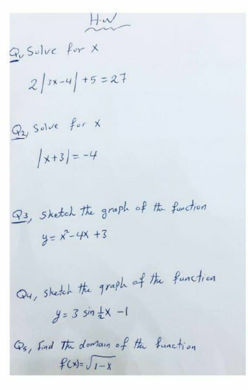 Q Sulve for x
2/sx-4 +5 =27
Q Solve for x
/x+3/ = -4
93, sketch the graph of t function
=メー +3
Qu, sketch the graph of the function
y= 3 sin tx -1
Qs, find The domain of tHhe function
