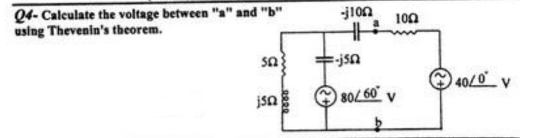 24- Calculate the voltage between "a" and "b"
using Thevenin's theorem.
562
js
1888
-j102
-jsn
100
80/60° V
40/0 V
