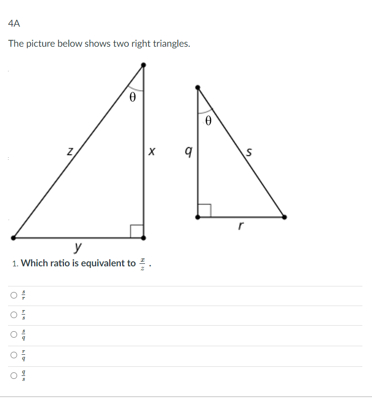 4A
The picture below shows two right triangles.
y
1. Which ratio is equivalent to
