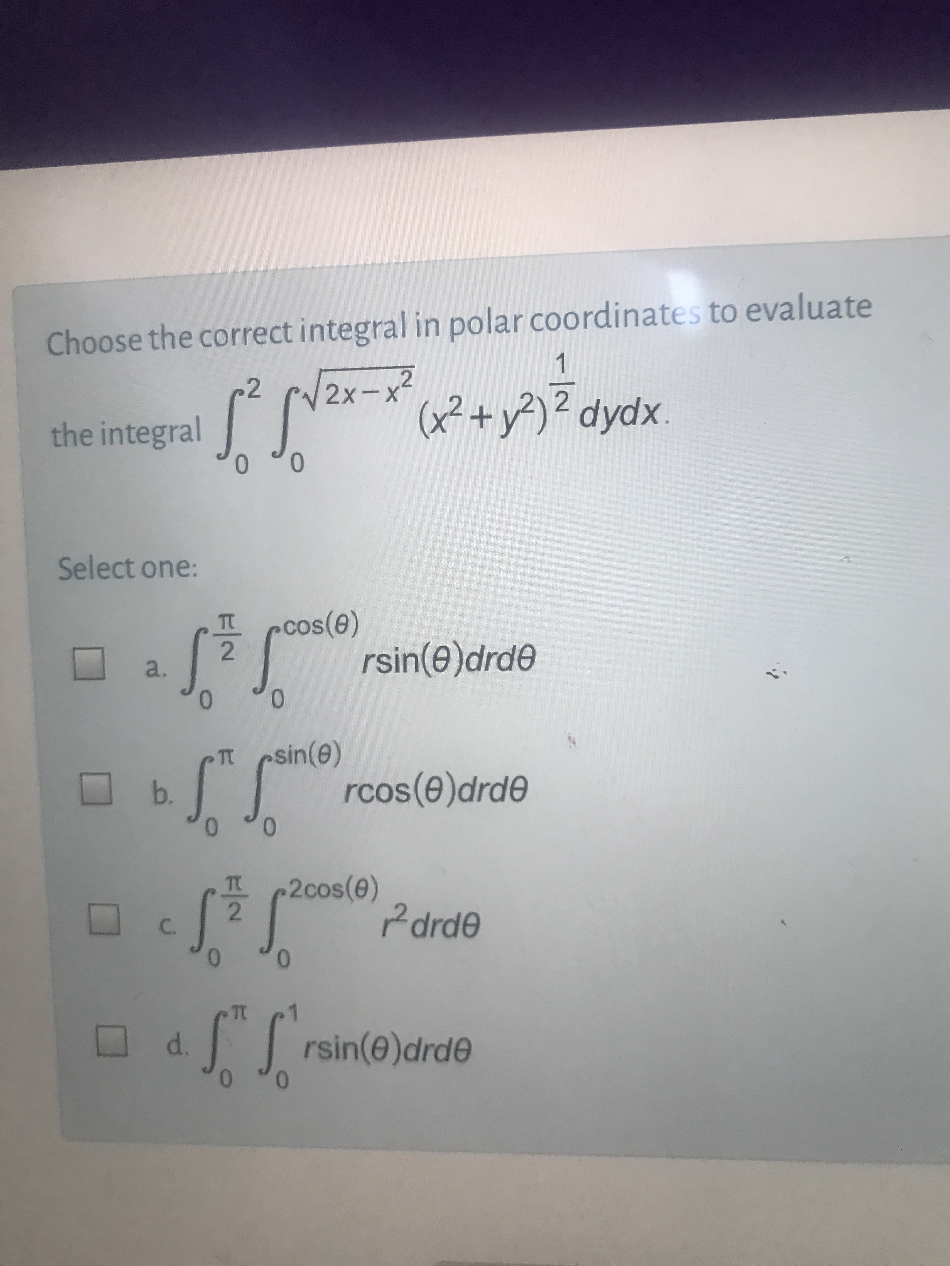 Choose the correct integral in polar coordinates to evaluate
1
2
2
the integral
0,
12x-*
2x-x
(x²+y²)² dydx.
