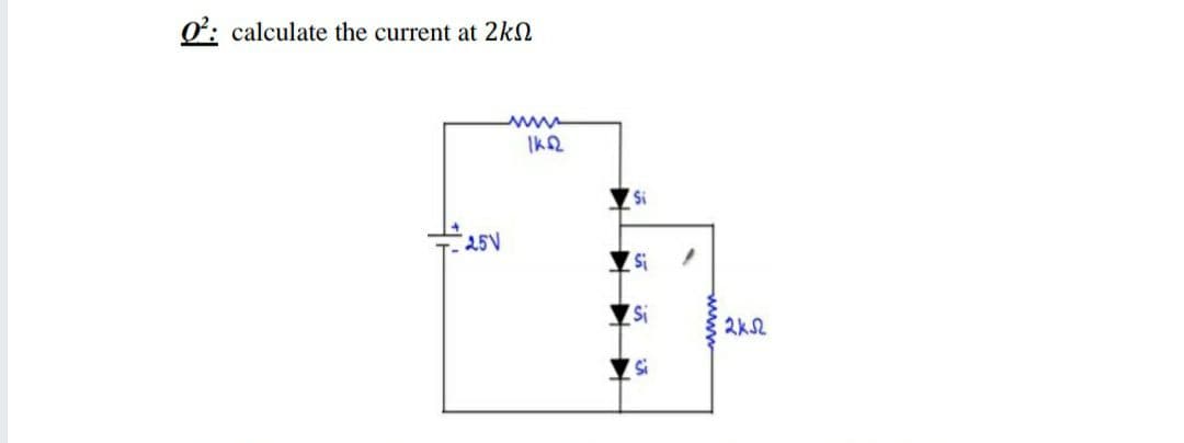 O: calculate the current at 2kN
IK2
25V
