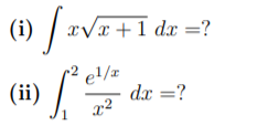 (i)
x/x+1 dx =?
(H) /
el/x
dx =?
x²
