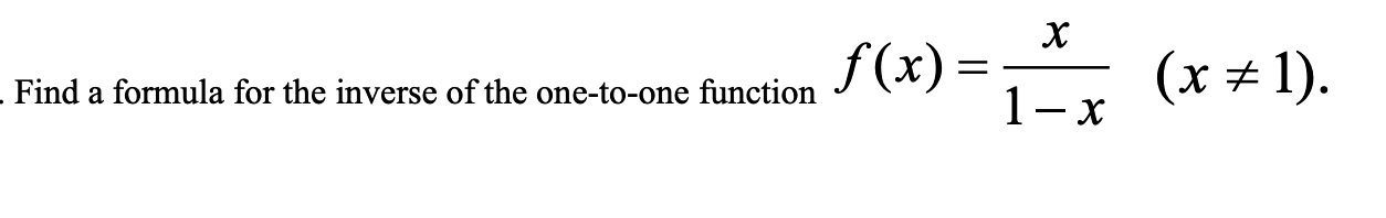 f(x) =
1-x
(x + 1).
Find a formula for the inverse of the one-to-one function
