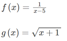 f (x) =
1
x-5
g (x) = Vx + 1
