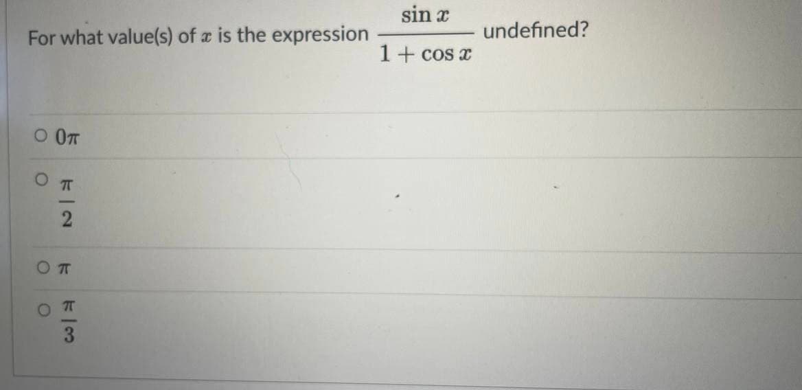 sin x
undefined?
For what value(s) of a is the expression
1+ cos x
O OT
3
