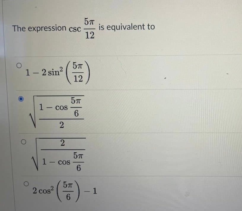 The expression csc
is equivalent to
12
-
1- 2 sin?
12
Cos
6.
CoS
-
2 cos?

