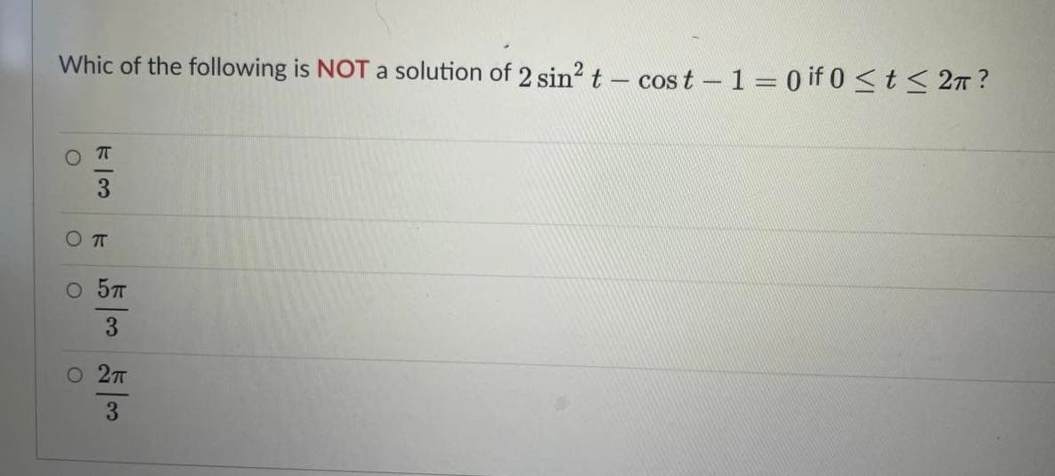 Whic of the following is NOT a solution of 2 sin? t – cost -1 = 0 if 0 <t < 2T ?
3
O T
O 57
3
O 2T
