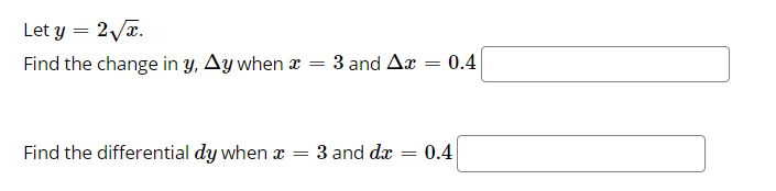 Let y = 2Va.
Find the change in y, Ay when x
3 and Ax
0.4
Find the differential dy when x
3 and dæ
0.4
