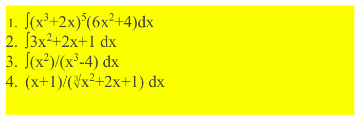 1. (x³+2x)*(6x²+4)dx
2. [3x²+2x+1 dx
3. (x²)/(x³-4) dx
4. (x+1)/(/x²+2x+1) dx
X
