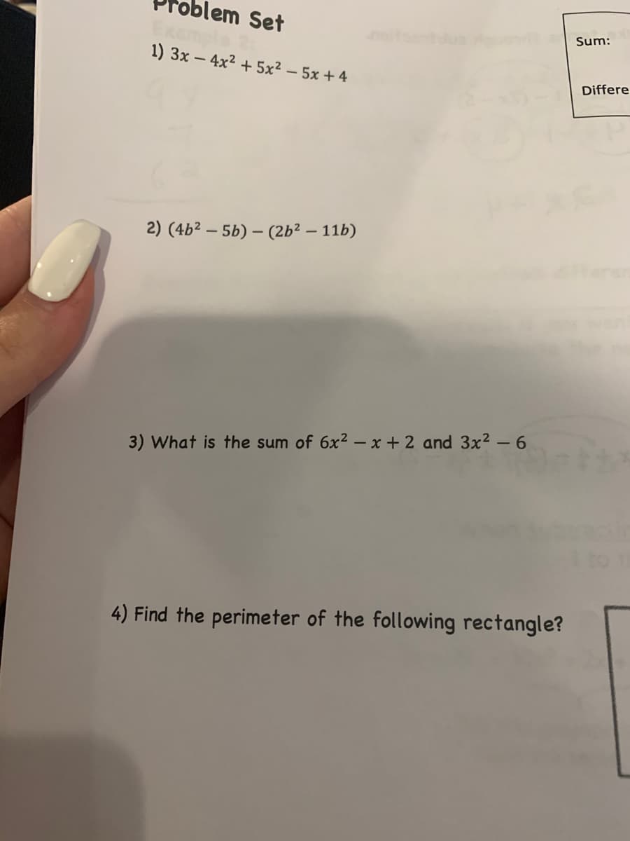 lem Set
Sum:
1) 3x – 4x² + 5x² – 5x + 4
Differe
2) (4b² – 5b) – (2b² – 11b)
3) What is the sum of 6x2 - x + 2 and 3x² – 6
4) Find the perimeter of the following rectangle?
