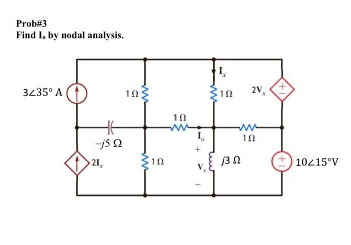 Prob#3
Find I, by nodal analysis.
3435° A
2V,
I,
-j5 N
21,
j3 N
10215°V
