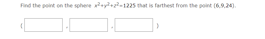 Find the point on the sphere x²+y2+z²=1225 that is farthest from the point (6,9,24).
