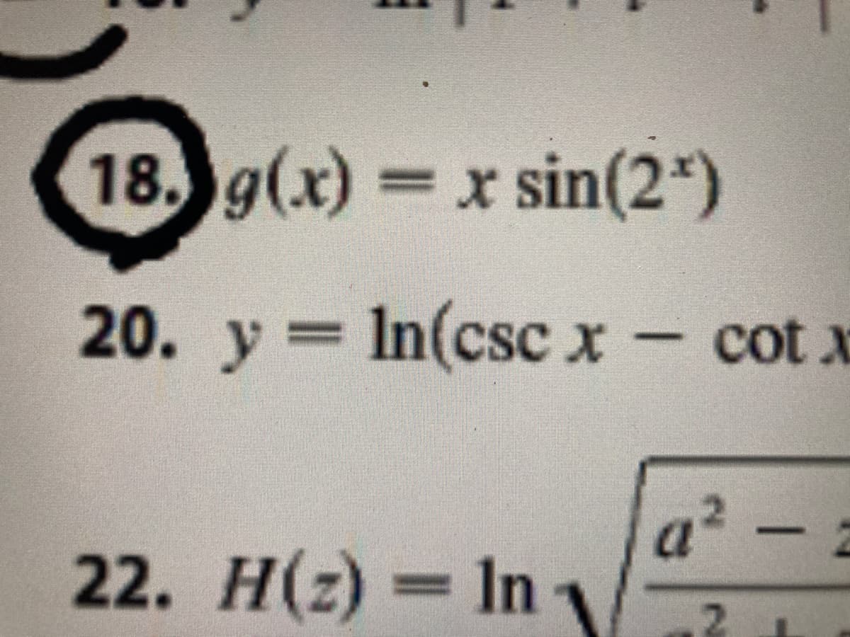 18. g(x) x sin(2*)
20. y = In(csc x- cot x
a
22. H(z) = In
