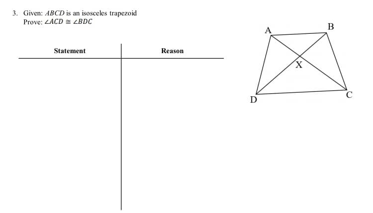3. Given: ABCD is an isosceles trapezoid
Prove: ZACD = LBDC
B
A
Statement
Reason
D
