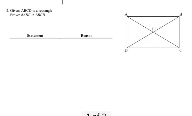 2. Given: ABCD is a rectangle
Prove: AADC = ABCD
B
E
Statement
Reason
D
1 of 3
