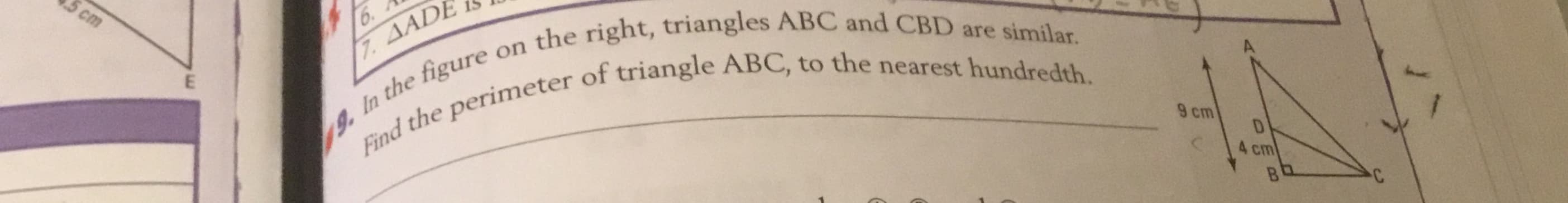 6.
19. In the figure e
Find the perimeter of triangle ABC, to the nearest hundredth.
7. AADE
e on the right, triangles ABC and CBD are similar.
9 cm
4 cm
B

