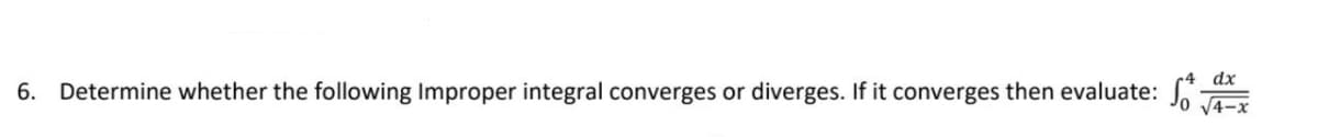 dx
6. Determine whether the following Improper integral converges or diverges. If it converges then evaluate:
