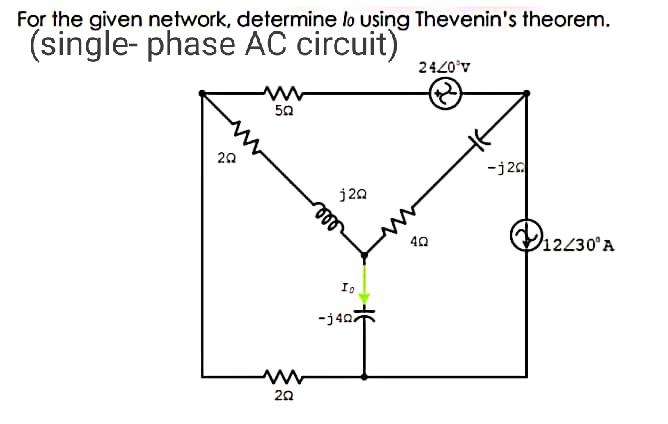 For the given network, determine lo using Thevenin's theorem.
(sinğle- phase AC circuit)
2420°v
50
20
-j20
j20
le
40
12230°A
Io
-j40*
20
