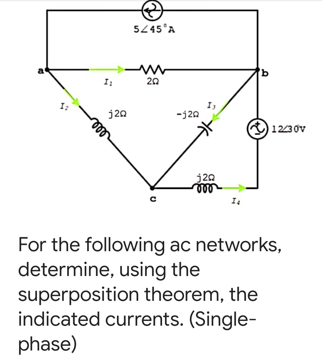 5445°A
a
I3
-j20
I2
j20
C1230v
j20
le
For the following ac networks,
determine, using the
superposition theorem, the
indicated currents. (Single-
phase)
le
