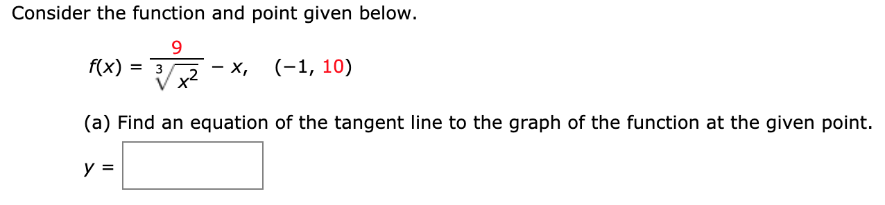 Consider the function and point given below.
f(x)
(-1, 10)
х,
х*
(a) Find an equation of the tangent line to the graph of the function at the given point.
У 3
