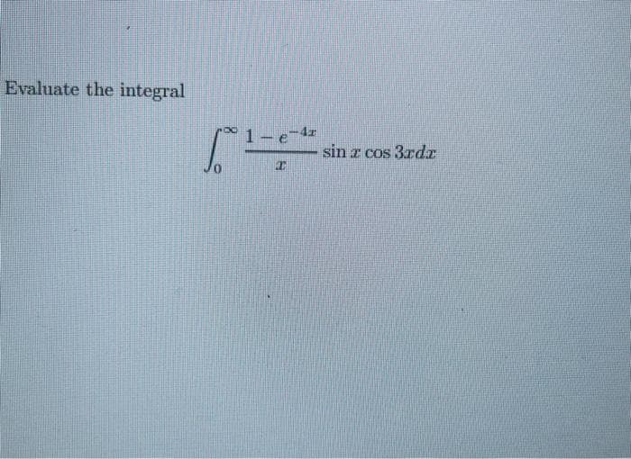 Evaluate the integral
1 e
sin z cos 3rd
