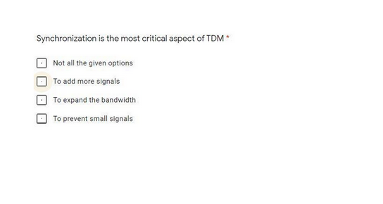 Synchronization is the most critical aspect of TDM *
Not all the given options
To add more signals
To expand the bandwidth
To prevent small signals