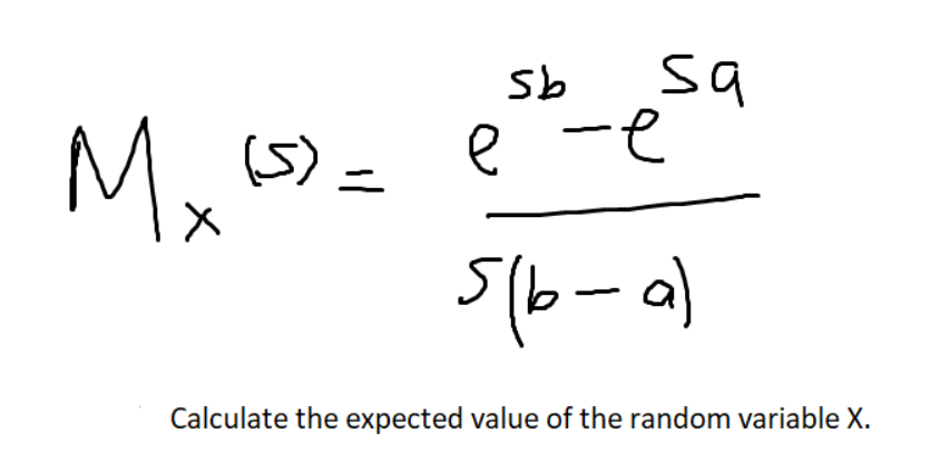 sa
e -e
Sb
Mx
(5) =
56-a)
Calculate the expected value of the random variable X.
