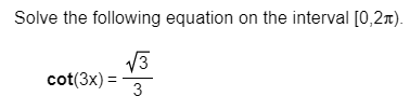 Solve the following equation on the interval [0,2m)
V3
cot(3x)
