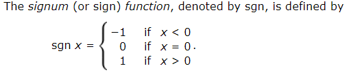 The signum (or sign) function, denoted by sgn, is defined by
if x < 0
if x = 0.
-1
sgn x =
if x > 0
