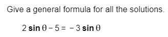 Give a general formula for all the solutions.
2 sin 0-53 sin 0
