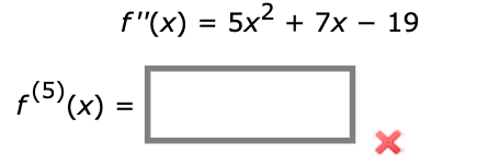 f"(x) = 5x2 + 7x – 19
%3D
p(5)(x) =
