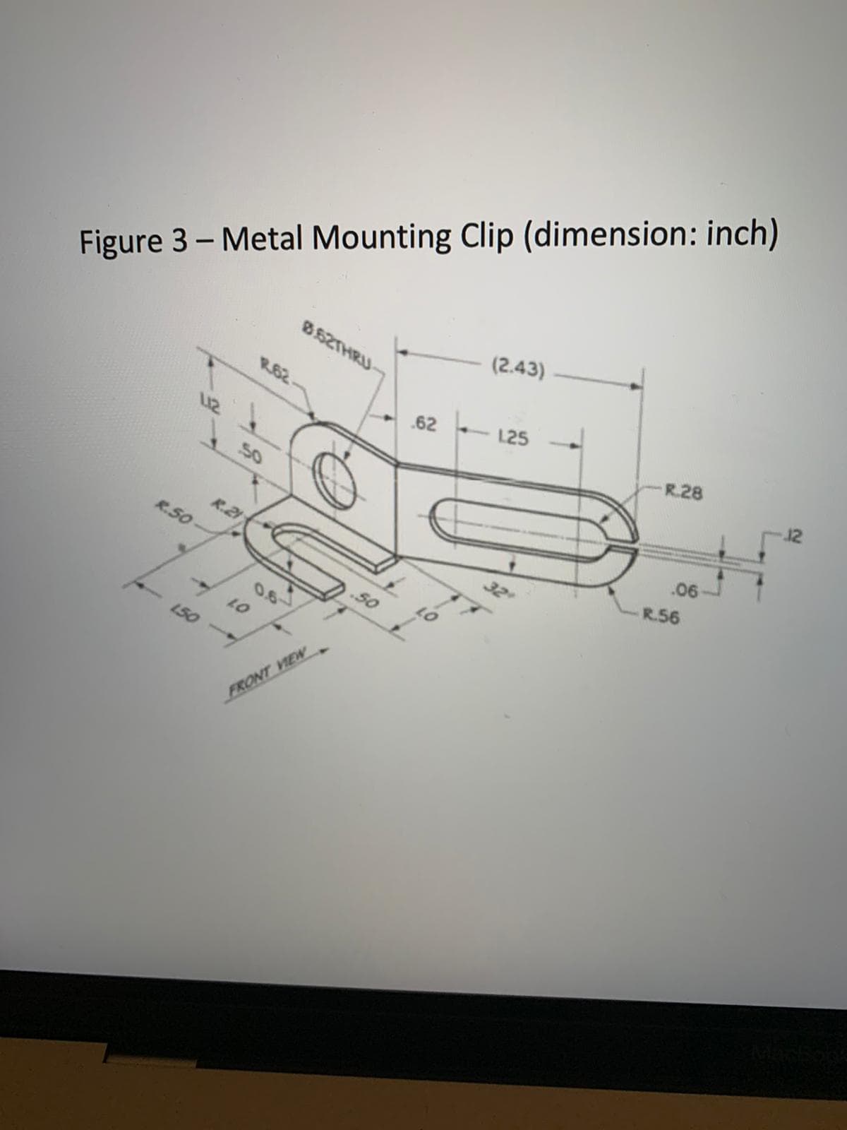 Figure 3 - Metal Mounting Clip (dimension: inch)
952THRU
(2.43)
R.62
L25
62
R.28
50
06
R.2
R.56
R.SO
50
0.6
150
FRONT VIEW
