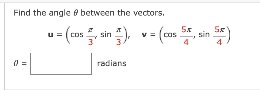 Find the angle 0 between the vectors.
IT
sin
3
(c0 , sin )
u = ( cos
3
4
4
radians
II
