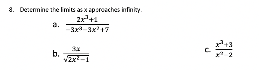 8. Determine the limits as x approaches infinity.
2х3+1
3
а.
— Зх3-3x2+7
x3+3
3x
b.
V2x2-1
С.
|
х2—2
